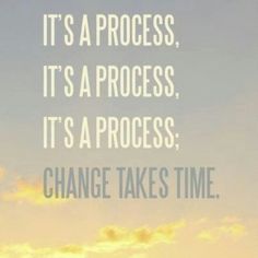 process change takes time